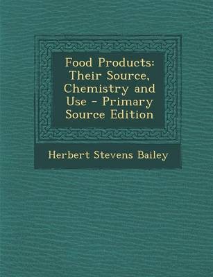 Food Products: Their Source, Chemistry and Use - Primary Source Edition