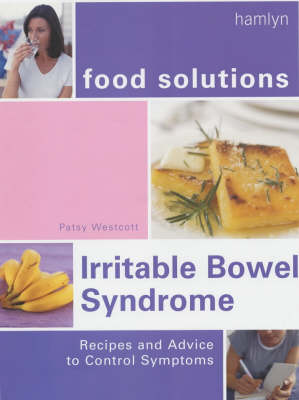 Food Solutions: Irritable Bowel Syndrome Recipes And Advice To Control Symptoms