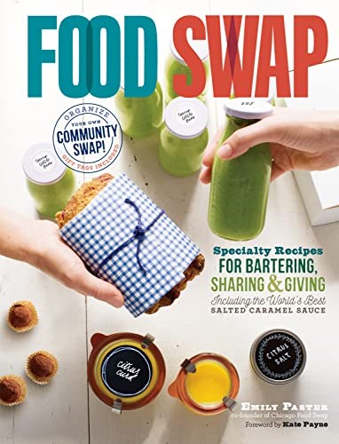 Food Swap: Specialty Recipes for Bartering, Sharing & Giving — Including the World's Best Salted Caramel Sauce