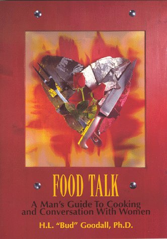 Food Talk: A Man's Guide to Cooking and Conversation with Women