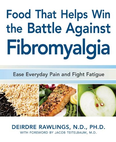 Food that Helps Win the Battle Against Fibromyalgia: Ease Everyday Pain and Fight Fatigue