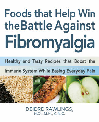 Food that Helps Win the Battle Against Fibromyalgia: Ease Everyday Pain and Fight Fatigue