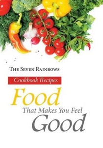 Food That Makes You Feel Good: Cookbook Recipes