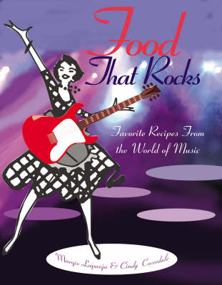 Food That Rocks: Favorite Recipes From The World of Music
