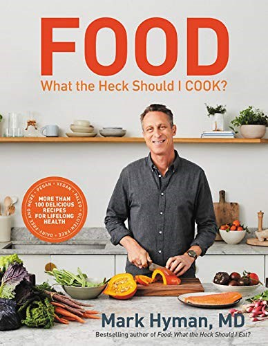 Food: What the Heck Should I Cook?: More Than 100 Delicious Recipes for Lifelong Health
