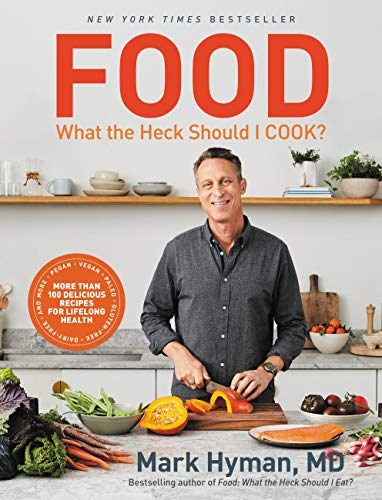 Food: What the Heck Should I Cook?: More than 100 Delicious Recipes for Lifelong Health