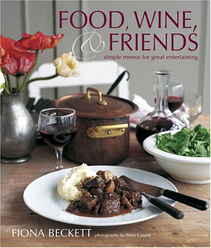 Food, Wine, and Friends: Simple Menus for Great Entertaining