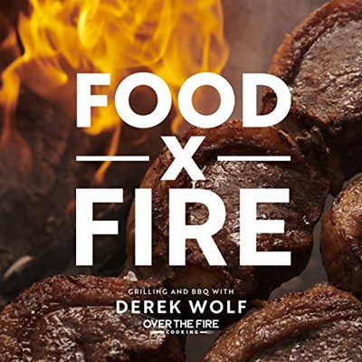 Food x Fire: Grilling and BBQ with Derek Wolf of Over the Fire Cooking