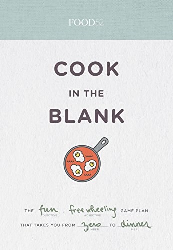 Food52 Cook in the Blank: The Fun, Easy Game That Takes You from Zero to Dinner