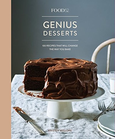 Food52 Genius Desserts: 100 Recipes That Will Change the Way You Bake 