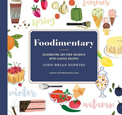 Foodimentary: Celebrating 365 Food Holidays with Classic Recipes