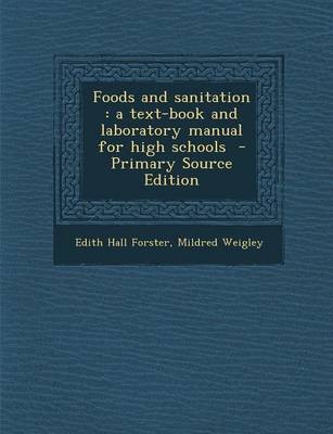 Foods and Sanitation: A Text-Book and Laboratory Manual for High Schools - Primary Source Edition