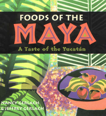 Foods of the Maya: A Taste of the Yucatan