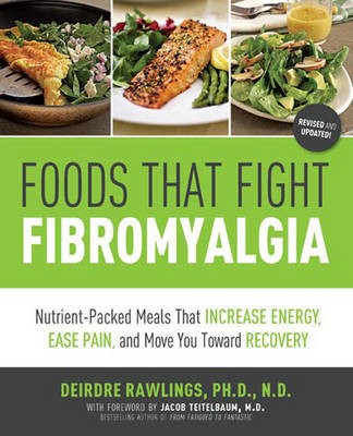 Foods That Fight Fibromyalgia: Nutrient-packed Meals That Increase Energy, Ease Pain, and Move You Towards Recovery
