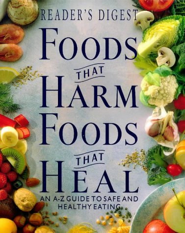Foods That Harm, Foods That Heal: An A - Z Guide to Safe and Healthy Eating