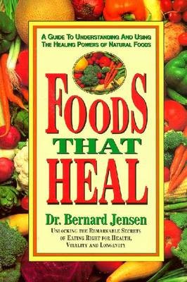 Foods That Heal: Unlocking the Remarkable Secrets of Eating Right for Health, Vitality and Longevity