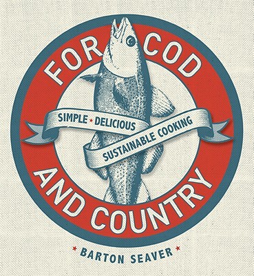 For Cod and Country: Simple, Delicious, Sustainable Cooking