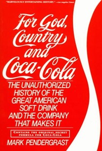 For God, Country and Coca-Cola: The Unauthorized History of the Great American Soft Drink and the Company That Makes it