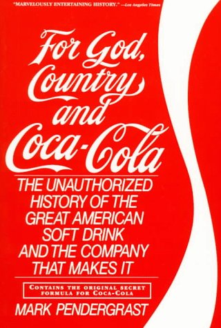 For God, Country and Coca-Cola: The Unauthorized History of the Great American Soft Drink and the Company That Makes it