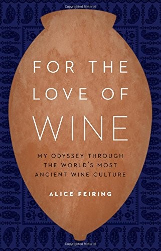 For the Love of Wine: My Odyssey through the World's Most Ancient Wine Culture