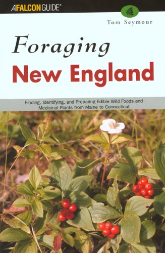 Foraging New England: Finding, Identifying, And Preparing Edible Wild Foods And Medicinal Plants From Maine To Connecticut
