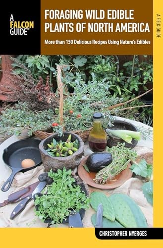 Foraging Wild Edible Plants of North America: More than 150 Delicious Recipes Using Nature's Edibles (Foraging Series)