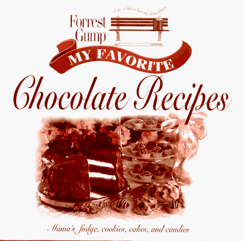 Forrest Gump - My Favorite Chocolate Recipes: Mama's Fudge, Cookies, Cakes, and Candies