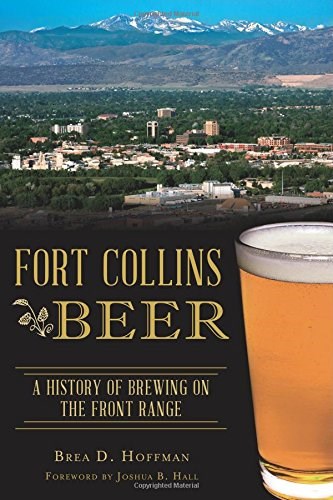 Fort Collins Beer: A History of Brewing on the Front Range (American Palate)
