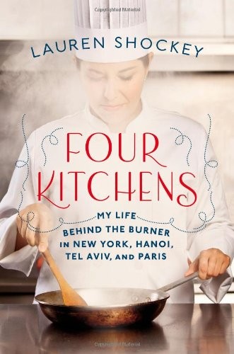 Four Kitchens: My Life Behind the Burner in New York, Hanoi, Tel Aviv, and Paris