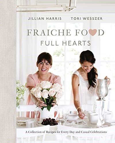 Fraiche Food, Full Hearts: A Collection of Recipes for Every Day and Casual Celebrations