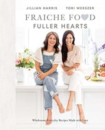 Fraiche Food, Fuller Hearts: Wholesome Everyday Recipes Made With Love