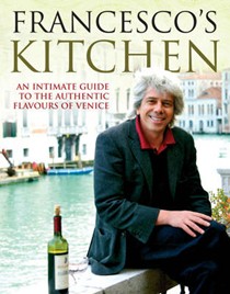 Francesco's Kitchen: An Intimate Guide to the Authentic Flavours of Venice