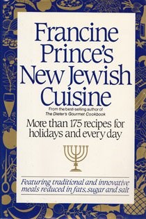 Francine Prince's New Jewish Cuisine: More Than 175 Recipes for Holidays and Every Day