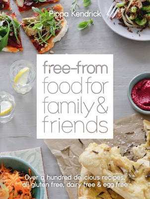 Free-From Food for Family and Friends: Gluten free. Dairy free. Egg free.