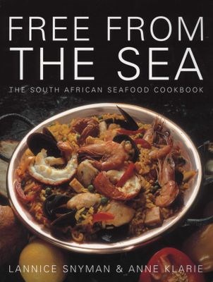 Free from the Sea: The South African Seafood Cookbook