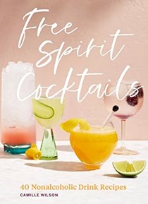 Free Spirit Cocktails: 40 Nonalcoholic Drink Recipes