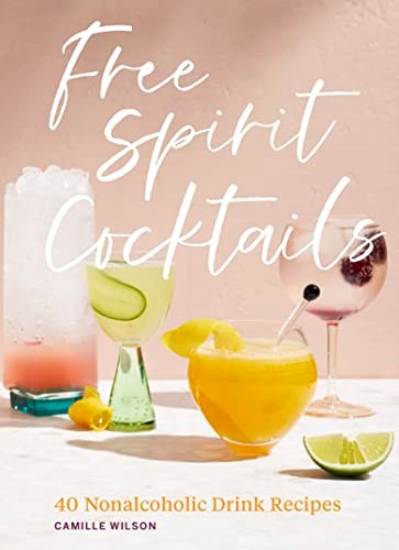 Free Spirit Cocktails: 40 Nonalcoholic Drink Recipes