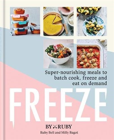 Freeze: Super-Nourishing Meals to Batch Cook, Freeze and Eat on Demand