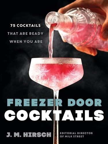 Freezer Door Cocktails: 75 Cocktails That Are Ready When You Are