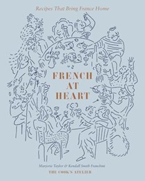 French at Heart: Recipes That Bring France Home
