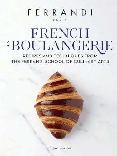 French Boulangerie: Recipes and Techniques from the Ferrandi School of Culinary Arts