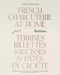 French Charcuterie at Home: Terrines, Rillettes, Saucisses, & Patés En Croûte