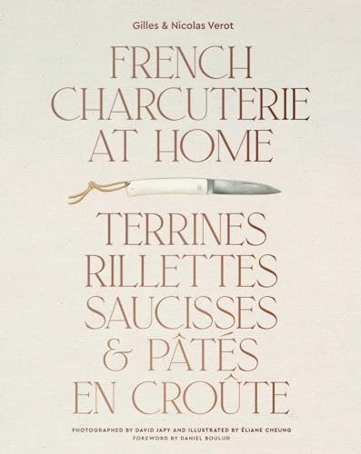 French Charcuterie at Home: Terrines, Rillettes, Saucisses, & Patés En Croûte