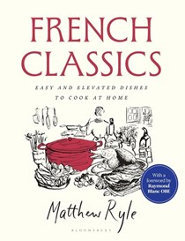 French Classics - Easy and Elevated Dishes to Cook at Home