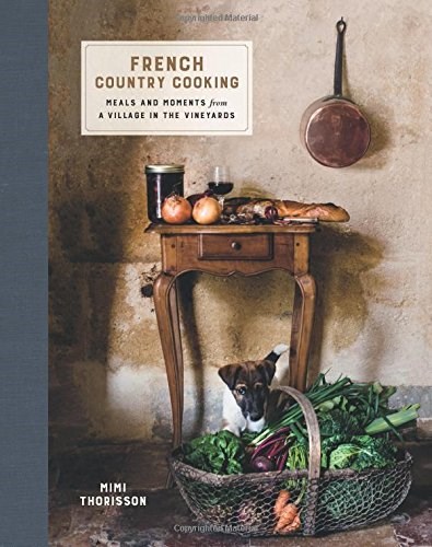 French Country Cooking: Meals and Moments from a Village in the Vineyards