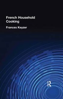 French Household Cooking: With Recipes from the Best Chefs of Paris