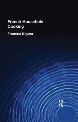 French Household Cooking: With Recipes from the Best Chefs of Paris