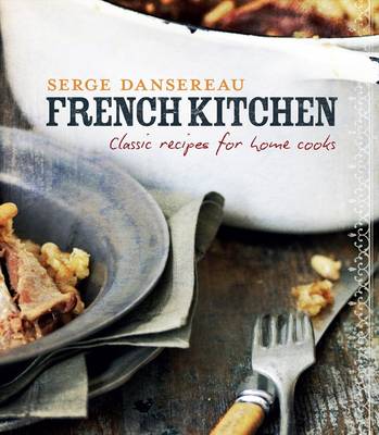 French Kitchen: Classic Recipes for Home Cooks