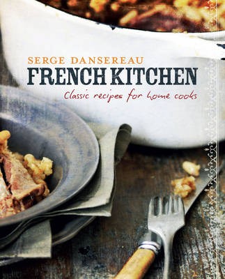 French Kitchen: Classic Recipes for Home Cooks