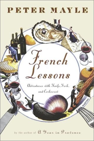French Lessons: Adventures with Knife, Fork, and Corkscrew (Revised)